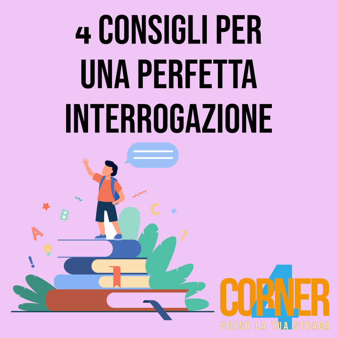 Le 4 regole d’oro per prepararsi al meglio e sostenere una buona interrogazione